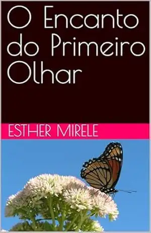 O Encanto do Primeiro Olhar – Esther  Mirele