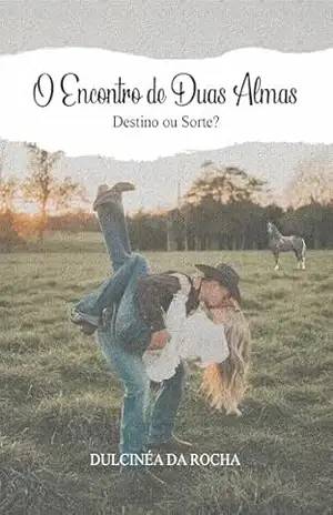 O Encontro de Duas Almas: Destino ou Sorte? (VERSÕES EM ROMANCE DA OBRA DE DULCINÉA ROCHA) – Dulcinéa  da Rocha