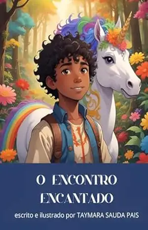 O Encontro Encantado: A mágica aventura da amizade - TAYMARA SAUDA PAIS