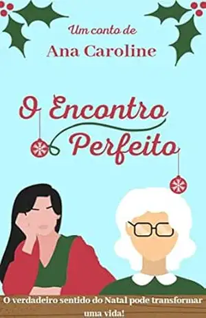 O encontro perfeito: O verdadeiro sentido do natal pode transformar uma vida – Ana Caroline
