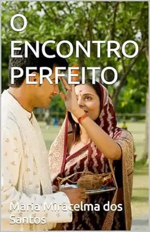 O ENCONTRO PERFEITO – Maria Miracelma  dos Santos