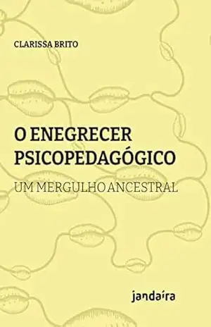 O enegrecer psicopedagógico: Um mergulho ancestral – Clarissa Brito