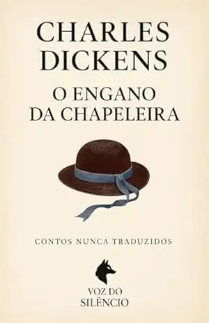 O Engano da Chapeleira: Contos Nunca Traduzidos (Traduções Inéditas – Charles Dickens) – Charles  Dickens