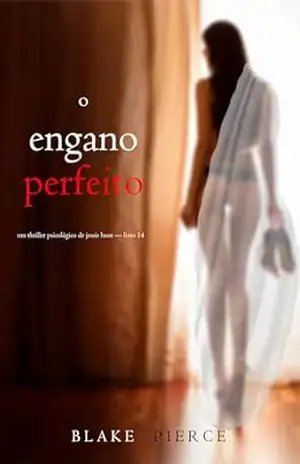 O Engano Perfeito (Um Thriller Psicológico de Jessie Hunt — Livro 14) – Blake Pierce
