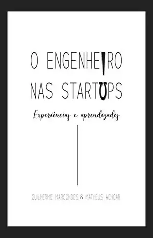 O Engenheiro nas Startups: Experiências e Aprendizados - Matheus Achcar
