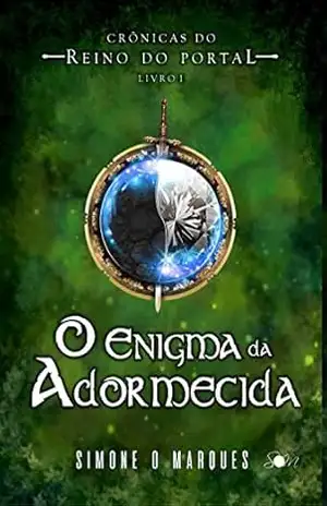 O enigma da adormecida (Crônicas do Reino do Portal Livro 1) – Simone O. Marques