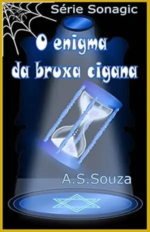 O Enigma da Bruxa Cigana: Série: Sonagic – A.S. Souza