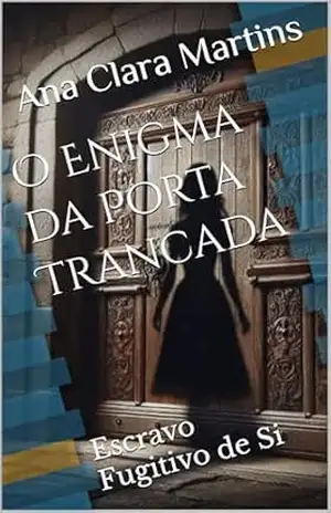O Enigma da Porta Trancada: Escravo Fugitivo de Si – Ana Clara  Martins