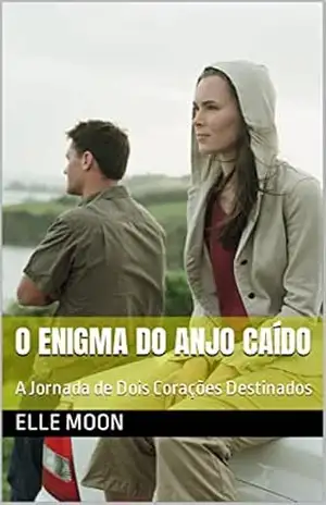O Enigma do Anjo Caído: A Jornada de Dois Corações Destinados - Elle Moon