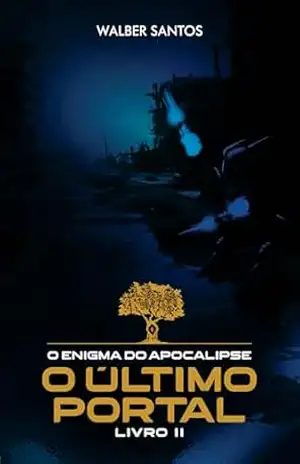 O Enigma do Apocalipse: Livro 2: O Último Portal (Final) – Walber Santos