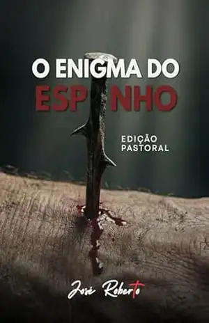 O Enigma do Espinho: Edição Pastoral – José Roberto