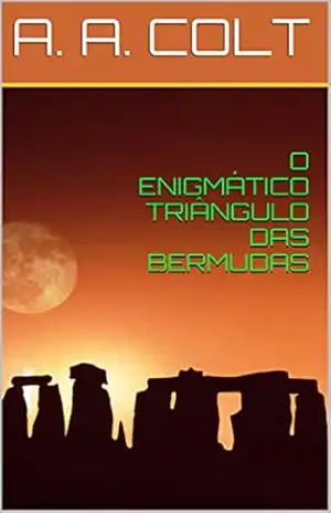 O ENIGMÁTICO TRIÂNGULO DAS BERMUDAS – A.A. COLT