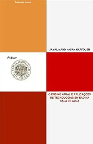 O ENSINO ATUAL E APLICAÇÕES DE TECNOLOGIAS EM EAD NA SALA DE AULA: EDUCAÇÃO À DISTÂNCIA – JAMAL MAHD HASAN HARFOUSH