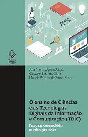 O ensino de Ciências e as Tecnologias Digitais da Informação e Comunicação (TDIC): pesquisas desenvolvidas na educação básica – Ana Maria Osorio Araya