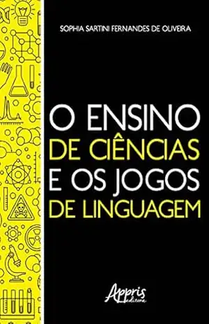 O Ensino de Ciências e os Jogos de Linguagem – Sophia Sartini Fernandes de Oliveira
