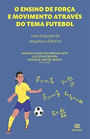 O ensino de Força e Movimento através do tema Futebol: uma proposta de sequência didática – Henrique Simões de Miranda Neto