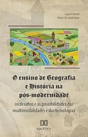 O ensino de Geografia e História na pós–modernidade: os desafios e as possibilidades das multimodalidades e das tecnologias - Augusto Russini