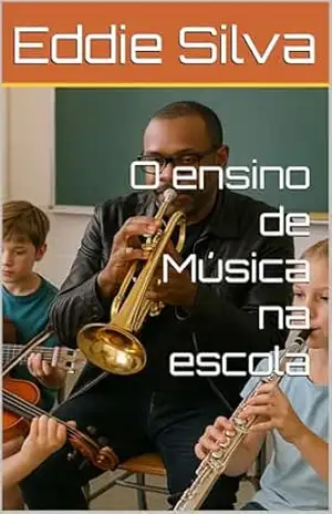 O ensino de Música na escola - Eddie  Silva