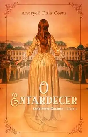 O entardecer (Entre Outonos Livro 1) – Andryeli Dala Costa