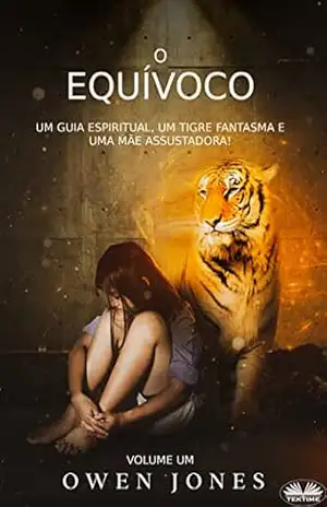 O Equívoco: Um Guia Espiritual, Um Tigre Fantasma e Uma Mãe Assustadora! – Owen Jones