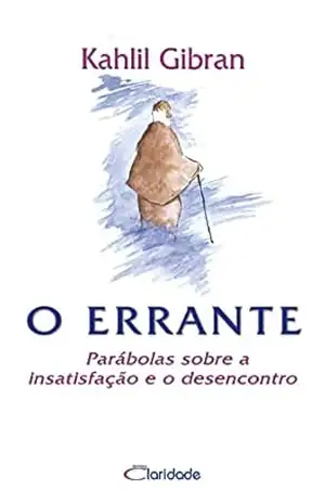 O Errante: Parábolas sobre a insatisfação e o desencontro – Kahlil Gibran