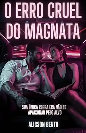O Erro Cruel do Magnata: Sua única regra era não se apaixonar pelo alvo (Cláusulas do Bilionário) – Alisson Bento