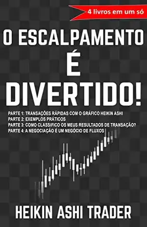 O Escalpamento é Divertido! 1–4: 4 livros em um só: Parte 1–4 – Heikin Ashi Trader