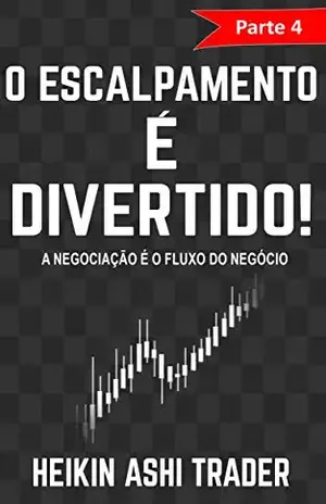 O Escalpamento é Divertido! 4: Parte 4: A Negociação é o Fluxo do Negócio – Heikin Ashi Trader