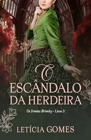 O Escândalo da Herdeira (Os Irmãos Brimley Livro 3) – Leticia Gomes