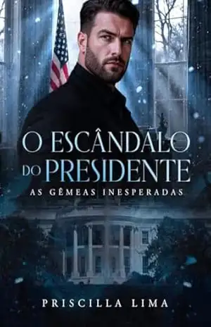 O escândalo do presidente: As gêmeas inesperadas – Priscilla  Lima