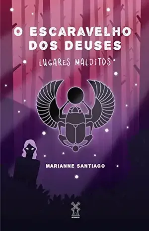 O escaravelho dos deuses: Lugares Malditos – Marianne Santiago