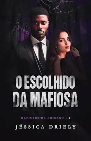 O Escolhido da Mafiosa (Mafiosos de Chicago Livro 2) – Jéssica Driely