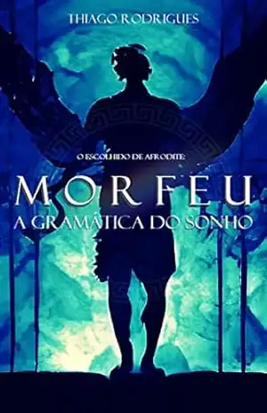 O Escolhido de Afrodite: Morfeu – A Gramática do Sonho – Thiago Rodrigues