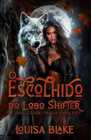 O Escolhido Do Lobo Shifter (A casa dos lobos da lua crescente Livro 1) – Louisa Blake