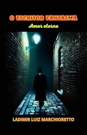 O escritor fantasma: Amor eterno – Ladimir Luiz Marchioretto
