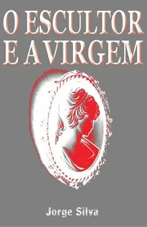 O Escultor e a Virgem - Jorge Silva