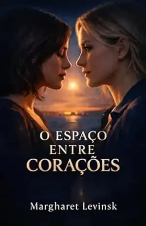 O ESPAÇO ENTRE CORAÇÕES – Margharet Levinsk
