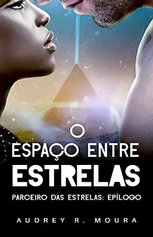 O Espaço entre Estrelas: (Parceiro das Estrelas Volume I.0I) (Saga das Estrelas) – Audrey R. Moura