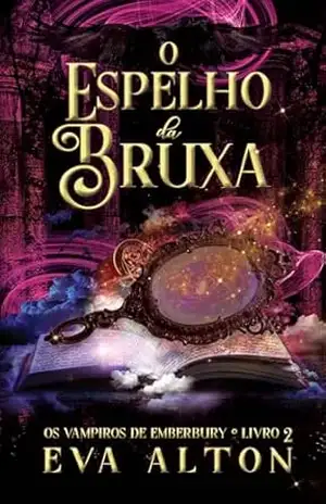 O Espelho da Bruxa: Aventura mágica com bruxas e vampiros (Os vampiros de Emberbury Livro 2) – Eva Alton