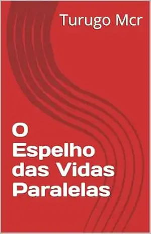 O Espelho das Vidas Paralelas – Turugo Mcr