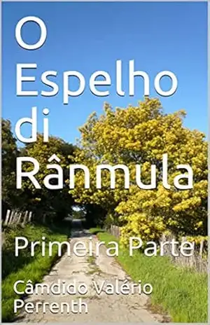 O Espelho di Rânmula: Primeira Parte – Câmdido Valério Perrenth