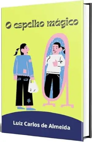 O espelho mágico – Luiz Carlos de Almeida
