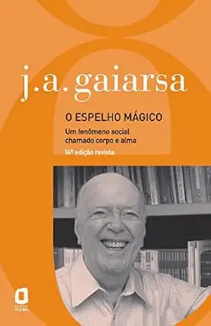 O Espelho Mágico: Um fenômeno social chamado corpo e alma – J. A. Gaiarsa