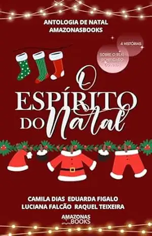 O Espírito do Natal: Antologia de Natal AmazonasBooks (ANTOLOGIA AMAZONASBOOKS) – Luciana Falcão