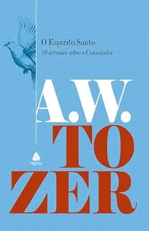 O Espírito Santo: 10 sermões sobre o Consolador – Aiden Wilson Tozer