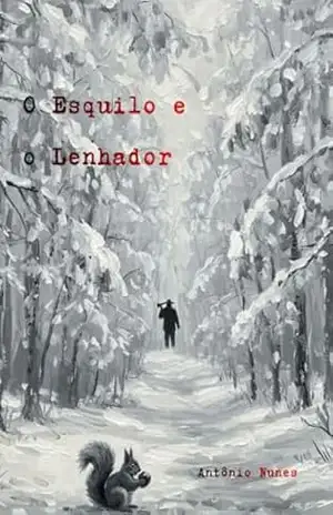 O Esquilo e o Lenhador - Antônio  Nunes