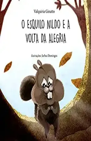 O Esquilo Nildo e a Volta da Alegria – Valquiria Ginatto