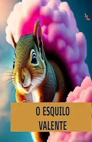 O esquilo Valente: Um esquilo chamado Max salva sua floresta - Diego B