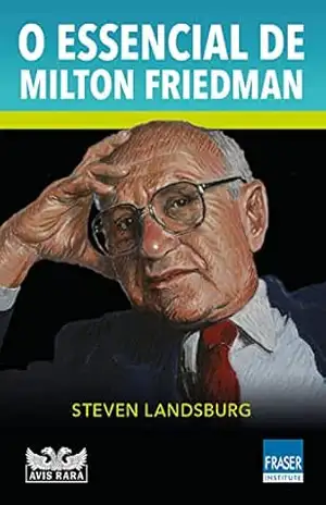 O essencial de Milton Friedman – Steven Landsburg