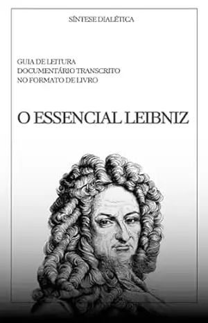 O Essencial Leibniz - Gottfried Wilhelm  Leibniz